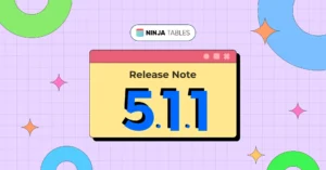 Ninja Tables 5.1.1: Data Table Updates and Drag & Drop Improvements