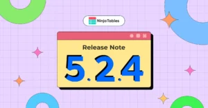 Ninja Tables 5.2.4: FluentCart Intgeration & More!