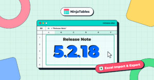 Ninja Tables 5.2.18: Excel Import & Export, Smarter Design Preview & More!